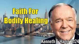 Kenneth E Hagi 2024  Kenneth E Hagin Sermons  Faith For Bodily Healing [upl. by Ennyletak472]