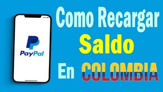 💰 Como Recargar El Saldo De PayPal en COLOMBIA 2024 Actualizado Truco Para Poner Fondos en Tu Cuenta [upl. by Ittak]