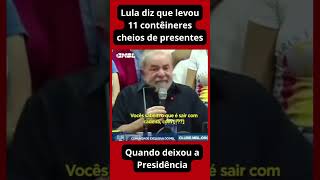 Lula diz que levou 11 contêineres cheios de presentes [upl. by Nehpets443]