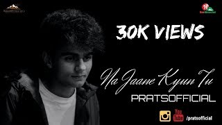 Na Jaane Kyun Tu  Pratyush Dhiman Official Video [upl. by Alyar]