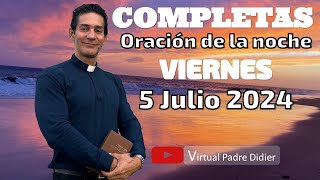 Completas de hoy Viernes 5 Julio 2024 Oración de la noche Padre Didier [upl. by Cobby]