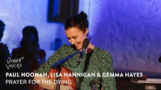 Paul Noonan Lisa Hannigan amp Gemma Hayes  Prayer for the dying  Live at Other Voices Anam 2023 [upl. by Nilkoorb]