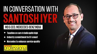 Interview  Santosh Iyer MD amp CEO MercedesBenz India [upl. by Marlen]