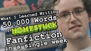 What I Learned Writing 50000 Words of Homestuck Fanfiction CC [upl. by Caddric213]