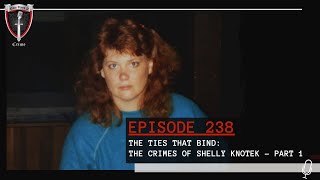 Episode 238 The Ties That Bind The Crimes of Shelly Knotek  Part 1 [upl. by Dardani]