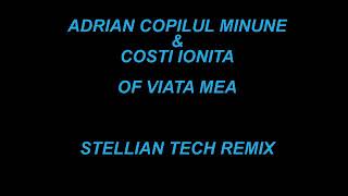 ADRIAN COPILUL MINUNE amp COSTI IONITA  OF VIATA MEA STELLIAN TECH REMIX 2020 [upl. by Mari358]