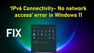 How to Fix ‘IPv6 Connectivity No network access’ error in Windows 11 [upl. by Michelina]