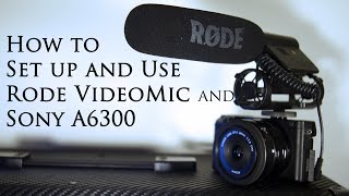 RODE VideoMic and Sony A6300 How To Set it up and use with audio examples [upl. by Coke]