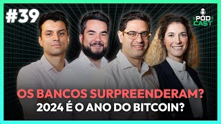 39 OS BANCOS ESTÃO SURPREENDENDO 2024 É O ANO DO BITCOIN DE NOVO  PODCAT [upl. by Inaluahek]