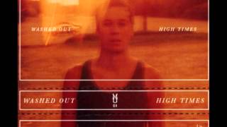 Washed Out  High Times Full Album  HD [upl. by Sullivan]