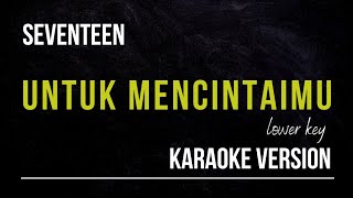 SEVENTEEN  UNTUK MENCINTAIMU KARAOKE VERSION LOWER KEY [upl. by Yduj]