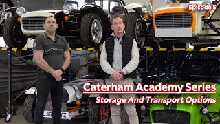 Transporting And Storing Your Caterham  Caterham Academy Series  Ep 5 [upl. by Oby]