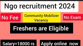 NGO Recruitment Community Mobilizer vacancy ll Freshers are Eligible [upl. by Buttaro]