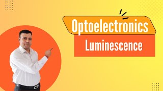 Luminescence  Optoelectronics  Photoluminescence [upl. by Trinl]