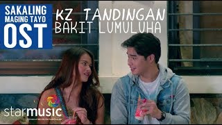 KZ Tandingan  Bakit Lumuluha  Sana Maging Tayo OST [upl. by Henricks]