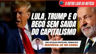 Lula Trump e o beco sem saída do capitalismo  NOTÍCIAS COMENTADAS [upl. by Aniaz394]