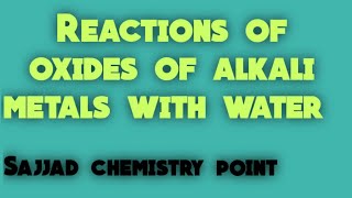 Reaction of oxides of alkali metals with water Sajjad chemistry point properties of alkali metals [upl. by Ferriter372]