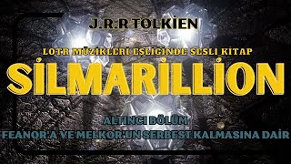 SİLMARİLLİON  FEANORA VE MELKORUN SERBEST KALMASINA DAİR  JRR TOLKİEN [upl. by Essirahc]