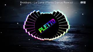 Brothers  La Luna Pletto Dance Remix [upl. by Chaker]