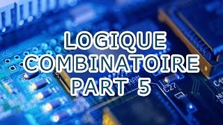 LOGIQUE COMBINATOIRE PART 5 [upl. by Nabru]