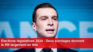 Élections législatives 2024  Deux sondages donnent le RN largement en tête [upl. by Nairbo]