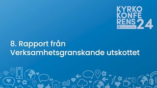 8 Rapport från Verksamhetsgranskande utskottet  Kyrkokonferens 2024 [upl. by Poppas]