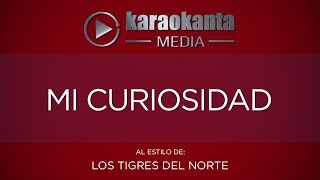 Karaokanta  Los Tigres del Norte  Mi curiosidad [upl. by Lindberg]