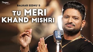 Tu Meri Khand Mishri  Balkar Sidhu  Superhit Punjabi Song  Punjabi Folk Classics [upl. by Adlay]