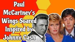 Paul McCartneys Wings Soared Inspired by Johnny Cash [upl. by Irbmac282]