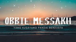 Obbie Messakh  Yang Kusayang Pandai Berdusta [upl. by Arelus]