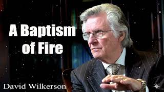 David Wilkerson  A Baptism of Fire New Sermon [upl. by Doownelg]