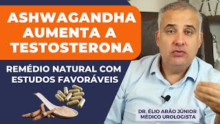 ASHWAGANDHA PARA O AUMENTO DA TESTOSTERONA  VEJA OS BENEFÍCIOS  Dr Élio Arão Júnior [upl. by Thomson574]