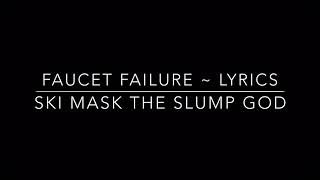 SKI MASK THE SLUMP GOD FAUCET FAILURE LYRICS [upl. by Inram]