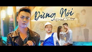 ĐỪNG NÓI  ĐÌNH DŨNG  OFFICIAL MUSIC VIDEO [upl. by Arrais84]