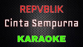 Repvblik  Cinta Sempurna Karaoke  LMusical [upl. by Emlin]