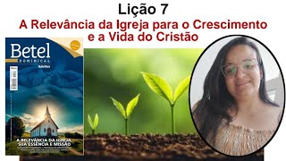 Lição 07 A relevância da Igreja para o crescimento e a vida do Cristão  Kelen Cristina [upl. by Ayojal]