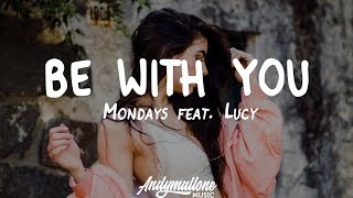 Mondays feat Lucy  Be With You Lyrics [upl. by Eisse728]