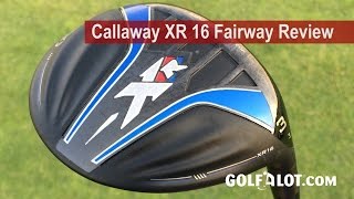 Callaway XR 16 Fairway Review By Golfalot [upl. by Aaron]