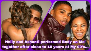 NELLY AND ASHANTI PERFORMED BODY ON ME TOGETHER AFTER CLOSE TO 10 YEARS AT MY 00s PLAYLIST🥳🥰 [upl. by Amador]