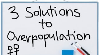 3 Solutions to Overpopulation [upl. by Bullough]