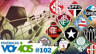 O HINO MAIS BONITO DO FUTEBOL BRASILEIRO  POLÊMICAS VAZIAS 102 [upl. by Ennywg32]