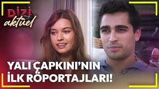 Dizi Aktüel  Yalı Çapkınının İlk Röportajları [upl. by Aciraj]