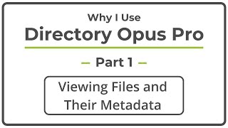 Why I Use Directory Opus Pro Part 1 Viewing Files and their Metadata [upl. by Streeto]