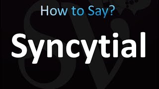 How to Pronounce Syncytial Correctly [upl. by Okramed508]