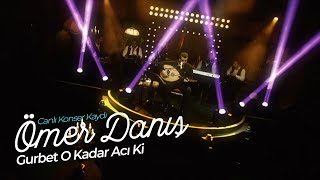 Ömer Danış  Gurbet O Kadar Acı Ki Canlı Konser Kaydı [upl. by Dietsche638]