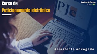 Curso de Peticionamento Eletrônico  PJE  Assistente advogado e finalização [upl. by Ahsaya482]