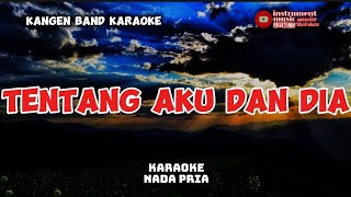 kangen band karaoke TENTANG AKU DAN DIA nada pria [upl. by Jezabel330]