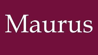 How to Pronounce Maurus Correctly in German [upl. by Lunette]