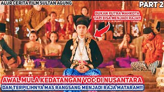 INILAH SOSOK RAJA MATARAM YANG DITAKUTI OLEH BELANDA  Alur Cerita Film Sejarah Sultan Agung [upl. by Kenneth]