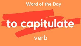 Word of the Day  TO CAPITULATE What does TO CAPITULATE mean [upl. by Hau342]